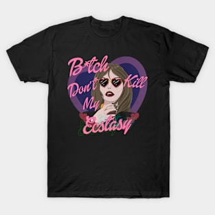 B*tch Don't Kill My Ecstasy T-Shirt